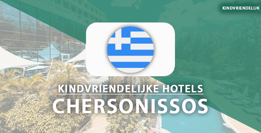 kindvriendelijk hotels chersonissos