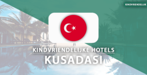 kindvriendelijke hotels Kusadasi