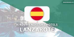 kindvriendelijke hotels Lanzarote