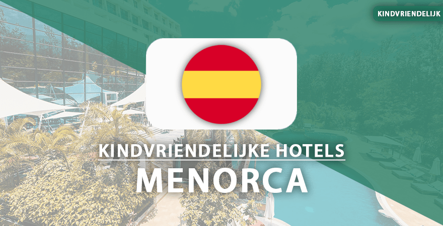 kindvriendelijke hotels Menorca