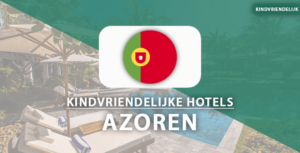 kindvriendelijke hotels azoren