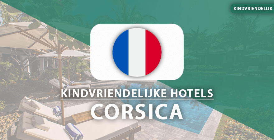 kindvriendelijke hotels corsica