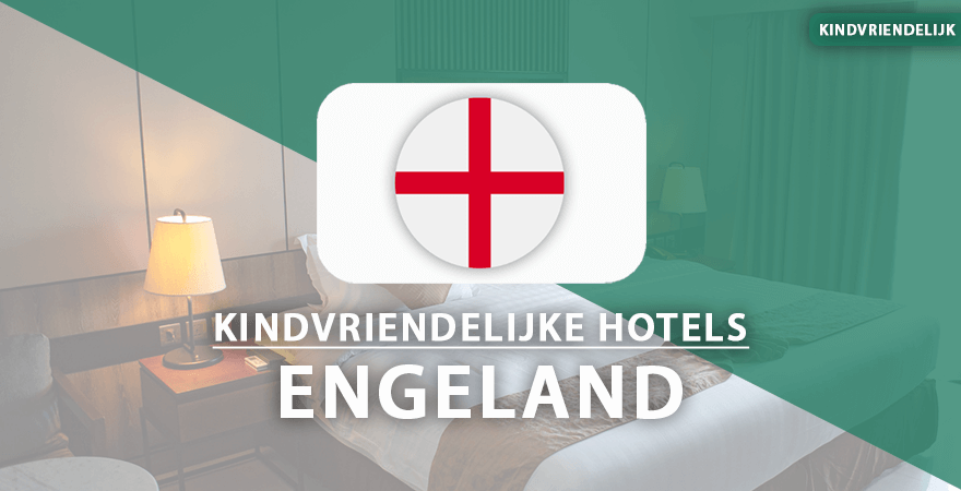 kindvriendelijke hotels engeland