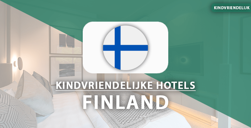 kindvriendelijke hotels finland