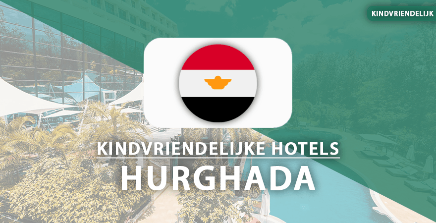 kindvriendelijke hotels hurghada