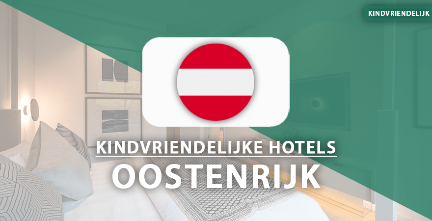 kindvriendelijke hotels oostenrijk