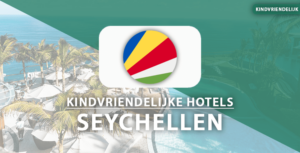 kindvriendelijke hotels seychellen