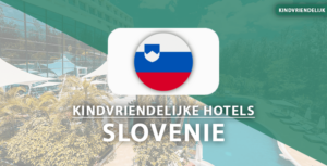 kindvriendelijke hotels slovenie