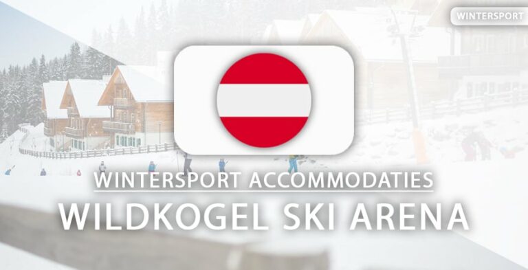 Top 5 hotels voor je skivakantie in Wildkogel Ski Arena